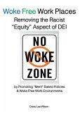Woke Free Work Places Removing the Racist "Equity" Aspect of DEI Woke Free Work Places Removing the Racist "Equity" Aspect of DEI