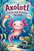 Axolotl Facts and Stories for Kids Ages 6-12 Axolotl Facts and Stories for Kids Ages 6-12