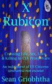 X Rubicon: Crossing Life, Sex, Love, & Killing in CIA Proxy Wars: An indictment of US Citizens: ignorantia non excusat (eBook, ePUB)