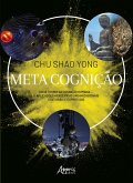 Meta Cognição: Nova Teoria da Cognição Humana... E Aplicações Acadêmicas Organizacionais Culturais e Espirituais (eBook, ePUB) Meta Cognição: Nova Teoria da Cognição Humana... E Aplicações Acadêmicas Organizacionais Culturais e Espirituais (eBook, ePUB)