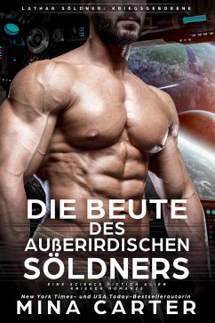 Cover Die Beute des außerirdischen Söldners : Eine Science Fiction Alien Krieger Romanze (Lathar Söldner: Kriegsgeborene, #3) (eBook, ePUB)
