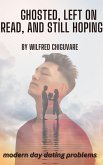 Ghosted, Left on Read, and Still Hoping (eBook, ePUB)