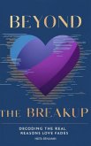 Beyond the Breakup: Decoding the Real Reasons Love Fades (eBook, ePUB) Beyond the Breakup: Decoding the Real Reasons Love Fades (eBook, ePUB)