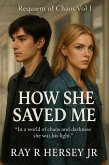How She Saved Me (Requiem of Chaos, #1) (eBook, ePUB) How She Saved Me (Requiem of Chaos, #1) (eBook, ePUB)
