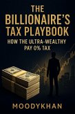 The Billionaire's Tax Playbook How the Ultra-Wealthy Pay 0% Tax (eBook, ePUB) The Billionaire's Tax Playbook How the Ultra-Wealthy Pay 0% Tax (eBook, ePUB)