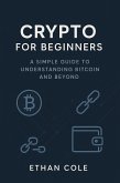 Crypto for Beginners: A Simple Guide to Understanding Bitcoin and Beyond (eBook, ePUB)