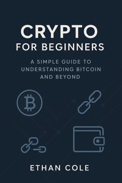 Crypto for Beginners: A Simple Guide to Understanding Bitcoin and Beyond (eBook, ePUB) - Cole, Ethan