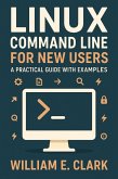 Linux Command Line for New Users: A Practical Guide with Examples (eBook, ePUB) Linux Command Line for New Users: A Practical Guide with Examples (eBook, ePUB)