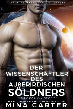 Der Wissenschaftler des außerirdischen Söldners : Eine Science Fiction Alien Krieger Romanze (Lathar Söldner: Kriegsgeborene, #6) (eBook, ePUB) - Carter, Mina