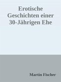 Erotische Geschichten einer 30 Jährigen Ehe (eBook, ePUB) Erotische Geschichten einer 30 Jährigen Ehe (eBook, ePUB)
