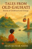 Tales from Old Gauhati: Stories of Childhood and Change (eBook, ePUB) Tales from Old Gauhati: Stories of Childhood and Change (eBook, ePUB)