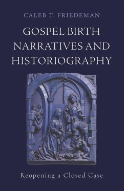 Gospel Birth Narratives and Historiography (eBook, PDF) - Friedeman, Caleb T.
