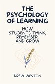The Psychology of Learning: How Students Think, Remember, and Grow (eBook, ePUB) The Psychology of Learning: How Students Think, Remember, and Grow (eBook, ePUB)