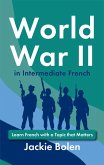 World War II in Intermediate French: Learn French with a Topic that Matters (eBook, ePUB)
