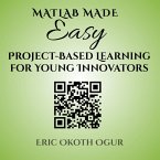 MATLAB Made Easy: Project-Based Learning for Young Innovators (eBook, ePUB)