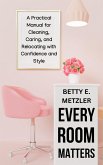 Every Room Matters: A Practical Manual for Cleaning, Caring, and Relocating with Confidence and Style (eBook, ePUB)