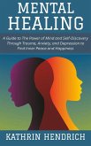 Mental Healing: A Guide to The Power of Mind and Self-Discovery Through Trauma, Anxiety, and Depression to Find Inner Peace and Happiness (eBook, ePUB) Mental Healing: A Guide to The Power of Mind and Self-Discovery Through Trauma, Anxiety, and Depression to Find Inner Peace and Happiness (eBook, ePUB)