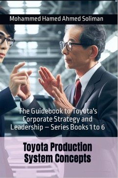 Cover The Guidebook to Toyota's Corporate Strategy and Leadership - Series Books 1 to 6 (Toyota Production System Concepts) (eBook, ePUB)