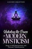 Unlocking the Power of Modern Mysticism: Steps to Self-Improvement and Personal Transformationto (eBook, ePUB) Unlocking the Power of Modern Mysticism: Steps to Self-Improvement and Personal Transformationto (eBook, ePUB)