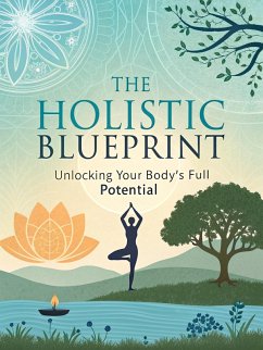 The Holistic Blueprint Unlocking Your Body's Full Potential (eBook, ePUB) - Mohamed, Tarek