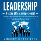 LEADERSHIP - Gestion efficace du personnel: Comment diriger votre équipe grâce à un management intelligent et performant et à la psychologie positive et développer du charisme et un mindset de leader (MP3-Download)