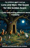 Luna and Max: The Quest for the Golden Acorn (eBook, ePUB) Luna and Max: The Quest for the Golden Acorn (eBook, ePUB)