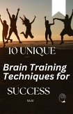 10 Unique Brain Training Techniques for Success (eBook, ePUB) 10 Unique Brain Training Techniques for Success (eBook, ePUB)