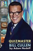Quizmaster: The Life and Times and Fun and Games of Bill Cullen - Second Edition (eBook, ePUB) Quizmaster: The Life and Times and Fun and Games of Bill Cullen - Second Edition (eBook, ePUB)