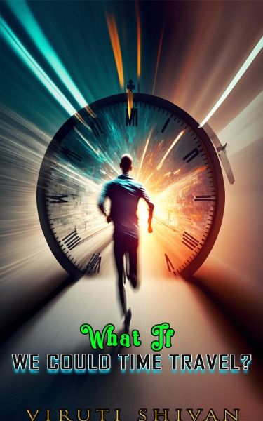 What If We Could Time Travel? (WHAT IF SERIES) (eBook, ePUB) What If We Could Time Travel? (WHAT IF SERIES) (eBook, ePUB)