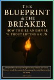 The Blueprint & The Breaker: How to Kill an Empire Without Lifting a Gun (eBook, ePUB) The Blueprint & The Breaker: How to Kill an Empire Without Lifting a Gun (eBook, ePUB)