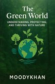 The Green World: Understanding, Protecting, and Thriving with Nature (eBook, ePUB) The Green World: Understanding, Protecting, and Thriving with Nature (eBook, ePUB)
