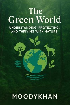 The Green World: Understanding, Protecting, and Thriving with Nature (eBook, ePUB) - Moodykhan
