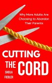 Cutting the Cord: Why More Adults Are Choosing to Abandon Their Parents (eBook, ePUB)