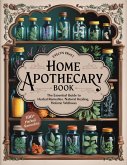 Home Apothecary Book: The Essential Guide to Herbal Remedies, Natural Healing, and Holistic Wellness (eBook, ePUB) Home Apothecary Book: The Essential Guide to Herbal Remedies, Natural Healing, and Holistic Wellness (eBook, ePUB)