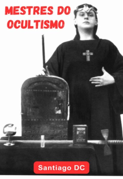 Mestres Do Ocultismo (eBook, ePUB) Mestres Do Ocultismo (eBook, ePUB)