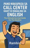 Pano Makapasa Sa Call Center Kahit Di Magaling Sa English: The Ultimate Survival Guide For The Newbies (eBook, ePUB) Pano Makapasa Sa Call Center Kahit Di Magaling Sa English: The Ultimate Survival Guide For The Newbies (eBook, ePUB)