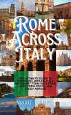 Rome Across Italy: The Ultimate Guide to Traveling around Italy for Short-term Vacations, Long-term Stays, and Study Abroad (Marie Tourie Travel Series, #1) (eBook, ePUB) Rome Across Italy: The Ultimate Guide to Traveling around Italy for Short-term Vacations, Long-term Stays, and Study Abroad (Marie Tourie Travel Series, #1) (eBook, ePUB)