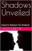 Shadows Unveiled: Sequel to "Between Two Shadows" (eBook, ePUB) Shadows Unveiled: Sequel to "Between Two Shadows" (eBook, ePUB)