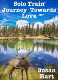 Solo Train Journey Towards Love (eBook, ePUB) Solo Train Journey Towards Love (eBook, ePUB)