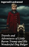 Travels and Adventures of Little Baron Trump and His Wonderful Dog Bulger (eBook, ePUB)
