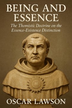 Cover Being and Essence: The Thomistic Doctrine on the Essence-Existence Distinction (eBook, ePUB)