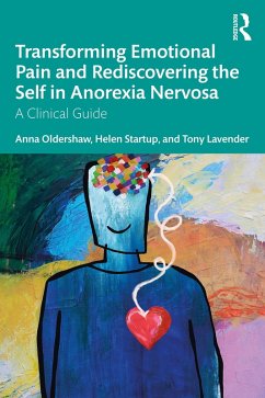 Transforming Emotional Pain and Rediscovering the Self in Anorexia Nervosa (eBook, ePUB) - Oldershaw, Anna; Startup, Helen; Lavender, Tony