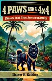 4 Paws and a 4x4: Ultimate Road Trips Across Colombia: The Best Long Distance Excursions Across The Country (eBook, ePUB) 4 Paws and a 4x4: Ultimate Road Trips Across Colombia: The Best Long Distance Excursions Across The Country (eBook, ePUB)
