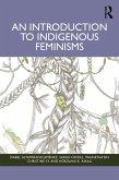 An Introduction to Indigenous Feminisms (eBook, PDF) An Introduction to Indigenous Feminisms (eBook, PDF)