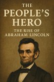 The People's Hero: The Rise of Abraham Lincoln (eBook, ePUB) The People's Hero: The Rise of Abraham Lincoln (eBook, ePUB)