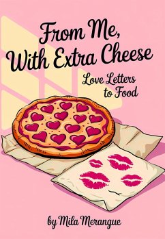 Cover From Me, With Extra Cheese: Love Letters to Food (Love Bites: A Snack-Sized Romance Series, #1) (eBook, ePUB)