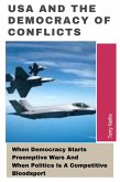 USA And The Democracy Of Conflicts: When Democracy Starts Preemptive Wars And When Politics Is A Competitive Bloodsport (eBook, ePUB) USA And The Democracy Of Conflicts: When Democracy Starts Preemptive Wars And When Politics Is A Competitive Bloodsport (eBook, ePUB)