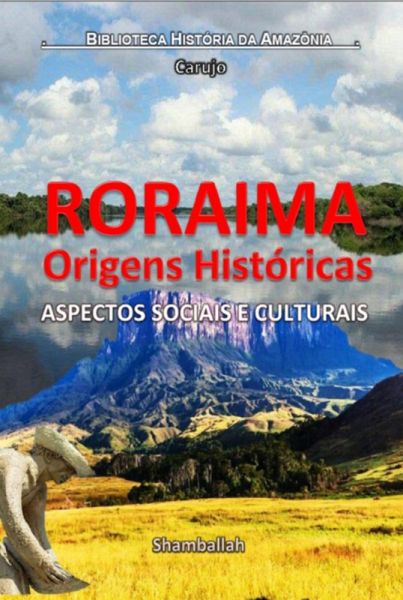 Roraima - Origens Históricas (eBook, ePUB) Roraima - Origens Históricas (eBook, ePUB)