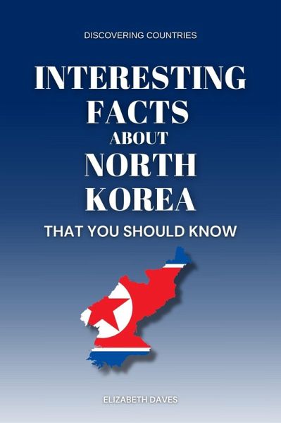 Interesting Facts About North Korea That You Should Know (Discovering Countries) (eBook, ePUB) Interesting Facts About North Korea That You Should Know (Discovering Countries) (eBook, ePUB)