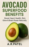 Avocado Superfood Benefits: Boost Heart Health, Skin Glow & Brain Power Naturally (eBook, ePUB) Avocado Superfood Benefits: Boost Heart Health, Skin Glow & Brain Power Naturally (eBook, ePUB)